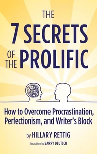 The 7 Secrets of the Prolific: How to Overcome Procrastination, Perfectionism, and Writer's Block