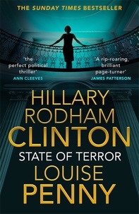 Hillary Rodham Clinton et Louise Penny - State of Terror - The Unputdownable Thriller Straight from the White House.