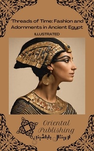 Hillary Sorial - Threads of Time Fashion and Adornments in Ancient Egypt.