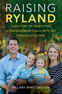 Hillary Whittington - Raising Ryland - Our Story of Parenting a Transgender Child with No Strings Attached.