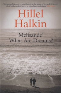 Hillel Halkin - Melisande ! What are dreams ?.