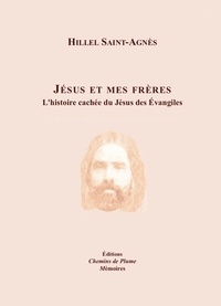 Hillel Saint-agnes - Jésus et mes frères - L'histoire cachée du Jésus des Évangiles.