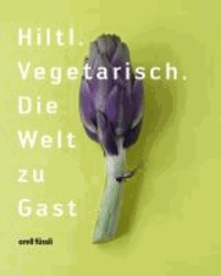 Hiltl - Vegetarisch. Die Welt zu Gast.