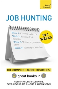 Hilton Catt et Pat Scudamore - Job Hunting in 4 Weeks - The Complete Guide to Success: Teach Yourself.