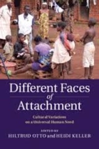 Hiltrud Otto et Heidi Keller - Different Faces of Attachment - Cultural Variations on a Universal Human Need.