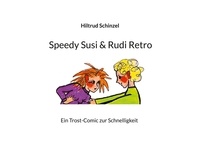 Hiltrud Schinzel - Speedy Susi &amp; Rudi Retro - Ein Trost-Comic zur Schnelligkeit.