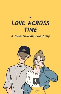 Ebook for ipad 2 téléchargement gratuit Love Across Time:A Time-Traveling Love Story (French Edition) iBook CHM PDF