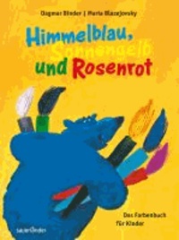Himmelblau, Sonnengelb und Rosenrot - Das Farbenbuch für Kinder.