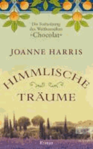 Himmlische Träume - Die Fortsetzung des Weltbestsellers "Chocolat".