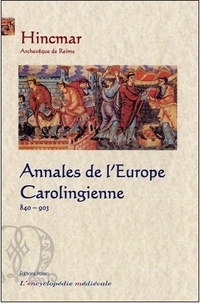  Hincmar - Annales de lEurope carolingienne (840-903) - Annales de Saint-Bertin ; Annales de Metz ; Lettre sur lorganisation du palais.