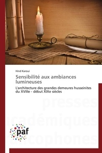 Hind Karoui - Sensibilité aux ambiances lumineuses - L'architecture des grandes demeures husseinites du XVIIIe - début XIXe siècles.