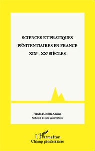 Hinda Hedhili-Azéma - Sciences et pratiques pénitentiaires en France (XIXe-XXe siècles).