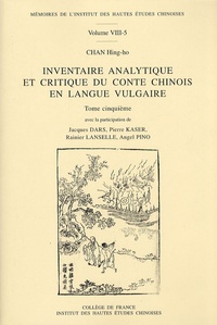 Hing-ho Chan - Inventaire analytique et critique du conte chinois en langue vulgaire - Tome 5.