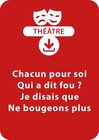 Chacun pour soi ; Qui a dit fou ? ; Je disais que ; Ne bougeons plus