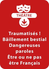 Traumatisés ; Bâillement bestial ; Dangereuses paroles ; Être ou ne pas être français