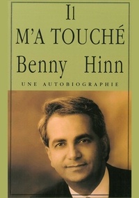Hinn Benny - Il m'a touché - Une autobiographie du Pasteur Benny Hinn.
