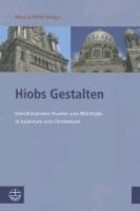 Hiobs Gestalten - Interdisziplinäre Studien zum Bild Hiobs in Judentum und Christentum.