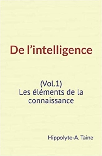 De l’intelligence (Vol.1) - Les éléments de la connaissance