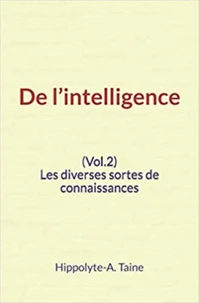 De l’intelligence (Vol.2) - Les diverses sortes de connaissances