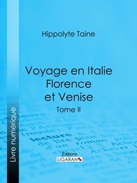 Hippolyte-Adolphe Taine et  Ligaran - Voyage en Italie. Florence et Venise - Tome deuxième.