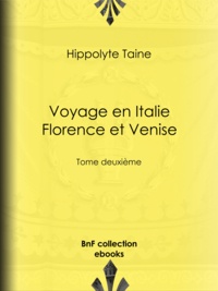 Hippolyte-Adolphe Taine - Voyage en Italie. Florence et Venise - Tome deuxième.