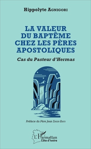 La valeur du baptême chez les pères apostoliques. Cas du Pasteur d'Hermas