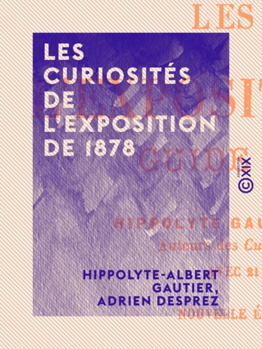 Les Curiosités de l'Exposition de 1878. Guide du visiteur