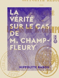 Hippolyte Babou - La Vérité sur le cas de M. Champfleury.