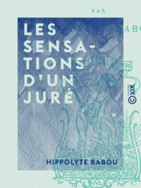 Hippolyte Babou - Les Sensations d'un juré - Vingt figures contemporaines.