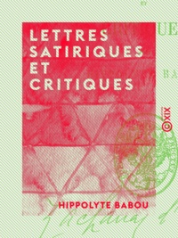 Hippolyte Babou - Lettres satiriques et critiques.