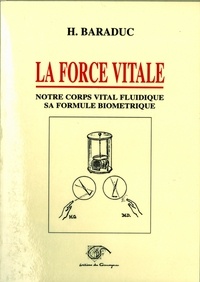 Hippolyte Baraduc - La force vitale - Notre corps vital fluidique, sa formule biométrique.