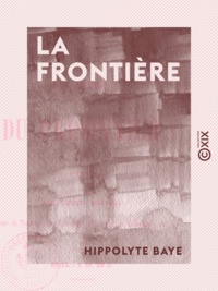 Hippolyte Baye - La Frontière - Essais de poésie.