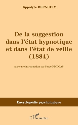 Hippolyte Bernheim - De la suggestion dans l'état hypnotique et dans l'état de veille.