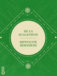 Hippolyte Bernheim - De la suggestion.
