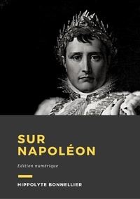 Hippolyte Bonnellier - Sur Napoléon - Essai.