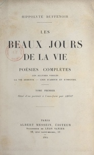 Hippolyte Buffenoir et Eugène Abot - Les beaux jours de la vie (1) - Poésies complètes.