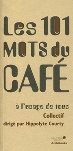 Hippolyte Courty - Les 101 mots du café à l'usage de tous.