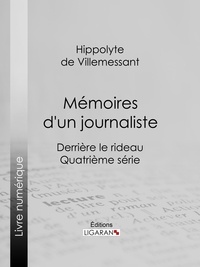  Hippolyte de Villemessant et  Ligaran - Mémoires d'un journaliste - Derrière le rideau - Quatrième série.