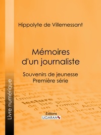 Hippolyte de Villemessant et  Ligaran - Mémoires d'un journaliste - Souvenirs de jeunesse - Première série.