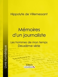  Hippolyte de Villemessant et  Ligaran - Mémoires d'un journaliste - Les hommes de mon temps - Deuxième série.