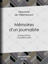 Hippolyte de Villemessant - Mémoires d'un journaliste - Scènes intimes - Cinquième série.