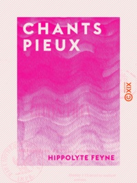 Hippolyte Feyne - Chants pieux.