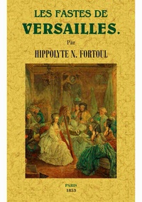 Hippolyte Fortoul - Les fastes de Versailles.