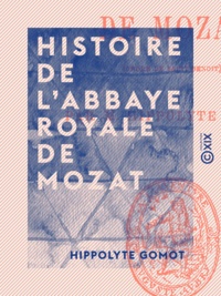 Hippolyte Gomot - Histoire de l'abbaye royale de Mozat - Ordre de Saint Benoît.