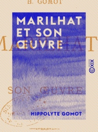 Hippolyte Gomot - Marilhat et son œuvre.