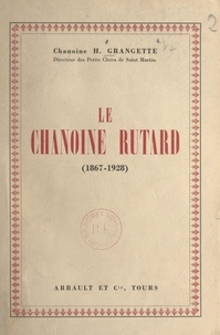 Hippolyte Grangette et Louis-Joseph Robin - Le chanoine Rutard (1867-1928) - Fondateur de l'Œuvre des Petits Clercs de Saint Martin.
