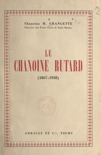 Le chanoine Rutard (1867-1928). Fondateur de l'Œuvre des Petits Clercs de Saint Martin