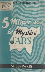 Hippolyte Honoré - 5 minutes avec le mystère d'Ars.