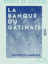Hippolyte Langlois - La Banque du Gâtinais.