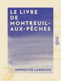 Hippolyte Langlois - Le Livre de Montreuil-aux-Pêches - Théorie et pratique de la culture de ses arbres.